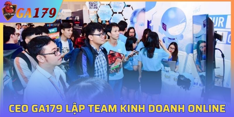 CEO GA179 lập team kinh doanh online