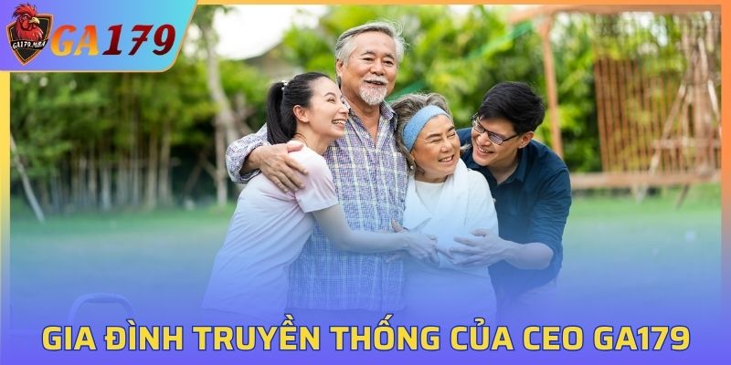 Gia đình tiêu chuẩn truyền thống của CEO GA179