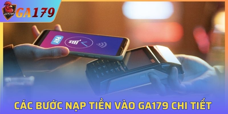 Các bước nạp tiền vào GA179 chi tiết cho người mới