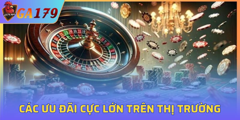 Các ưu đãi cực lớn trên thị trường