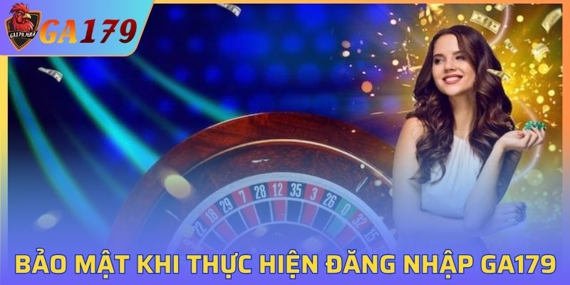 Cách bảo mật khi thực hiện đăng nhập tài khoản GA179