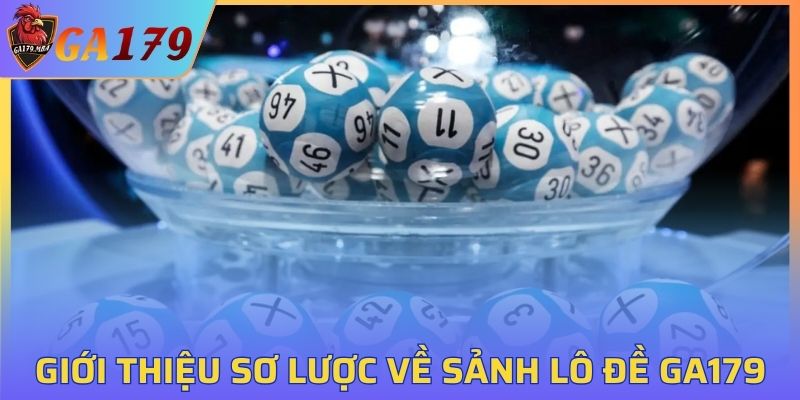 Giới thiệu sơ lược về sảnh lô đề GA179