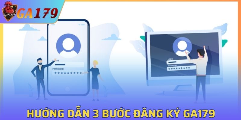 Hướng dẫn 3 bước đăng kỹ trải nghiệm đá gà GA179