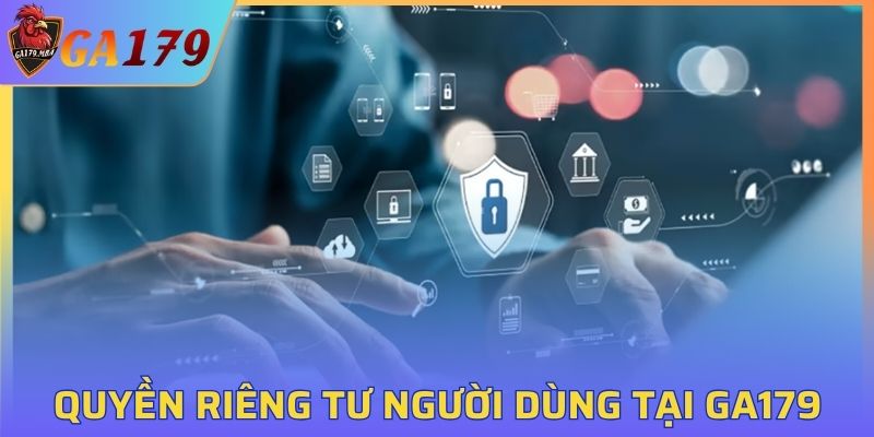 Khám phá về quyền riêng tư của người dùng tại GA179