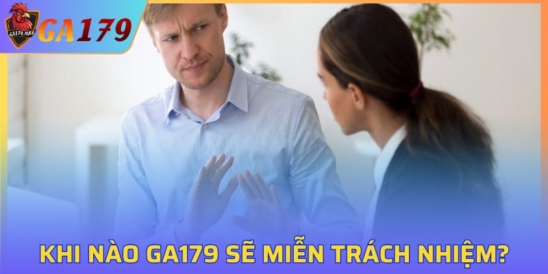 Khi nào GA179 sẽ miễn trách nhiệm với người chơi?
