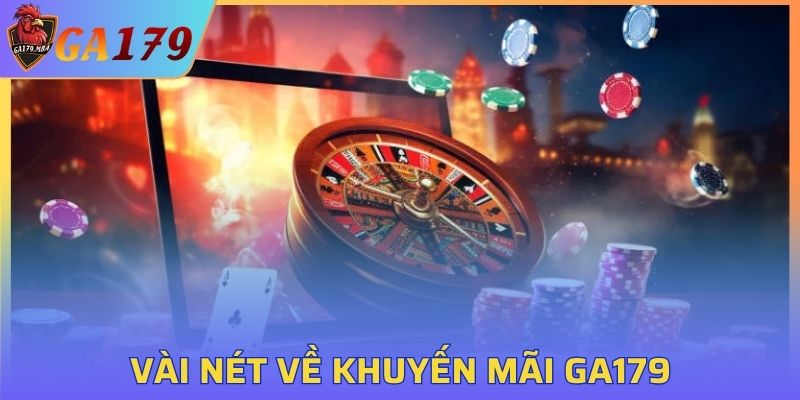 Khuyến mãi GA179 mang đến ưu đãi đa dạng cho mọi người chơi