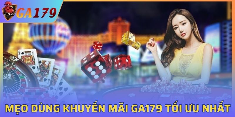Kinh nghiệm dùng khuyến mãi GA179 tối ưu nhất
