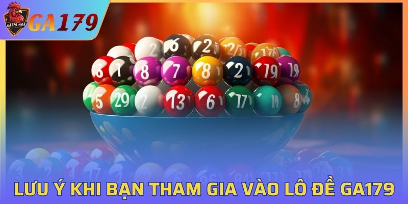 Lưu ý khi bạn tham gia vào lô đề tại GA179
