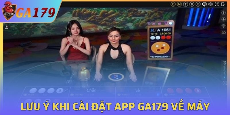 Lưu ý khi cài đặt app GA179 về máy của mình