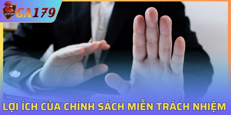 Một số lợi ích nổi bật của chính sách miễn trừ trách nhiệm