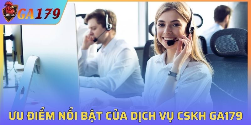 Một số ưu điểm nổi bật của dịch vụ chăm sóc khách hàng GA179