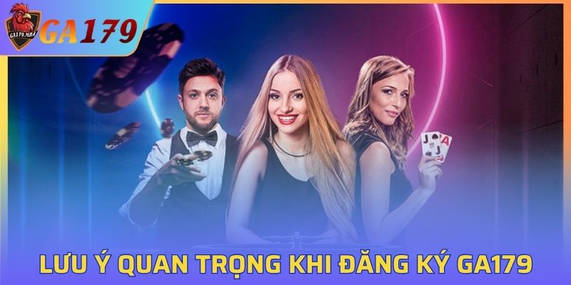 Một số việc cần lưu ý khi đăng ký GA179