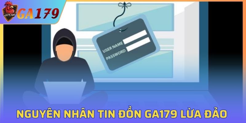 Nguyên nhân tin đồn GA179 lừa đảo người dùng
