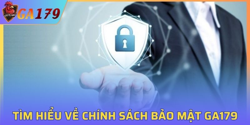 Tìm hiểu về chính sách bảo mật của GA179